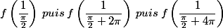 f\left(\dfrac{1}{\frac{\pi }{2}}\right)\: puis\: f\left(\dfrac{1}{\frac{\pi }{2}+2\pi }\right)\: puis\: f\left(\dfrac{1}{\frac{\pi }{2}+4\pi }\right)